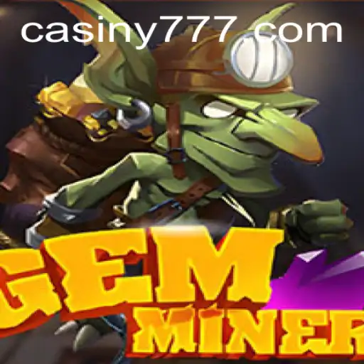 GemMiner: Unearthing the Thrills of Modern Gaming with Casiny